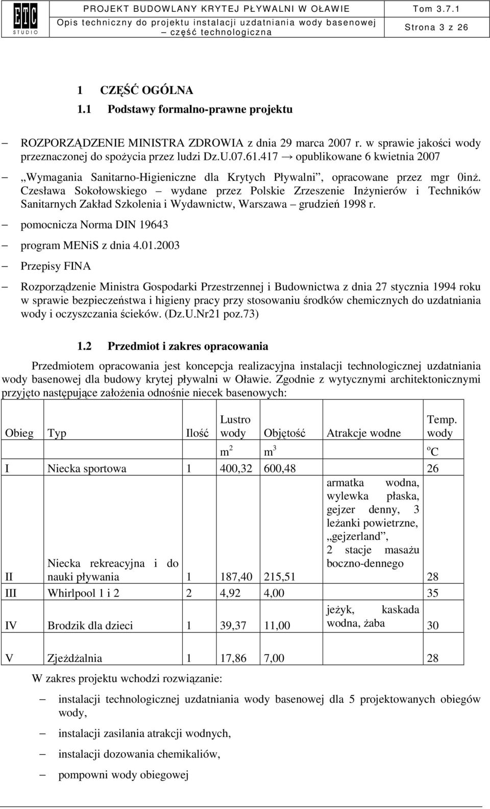 Czesława Sokołowskiego wydane przez Polskie Zrzeszenie InŜynierów i Techników Sanitarnych Zakład Szkolenia i Wydawnictw, Warszawa grudzień 1998 r. pomocnicza Norma DIN 19643 program MENiS z dnia 4.01.