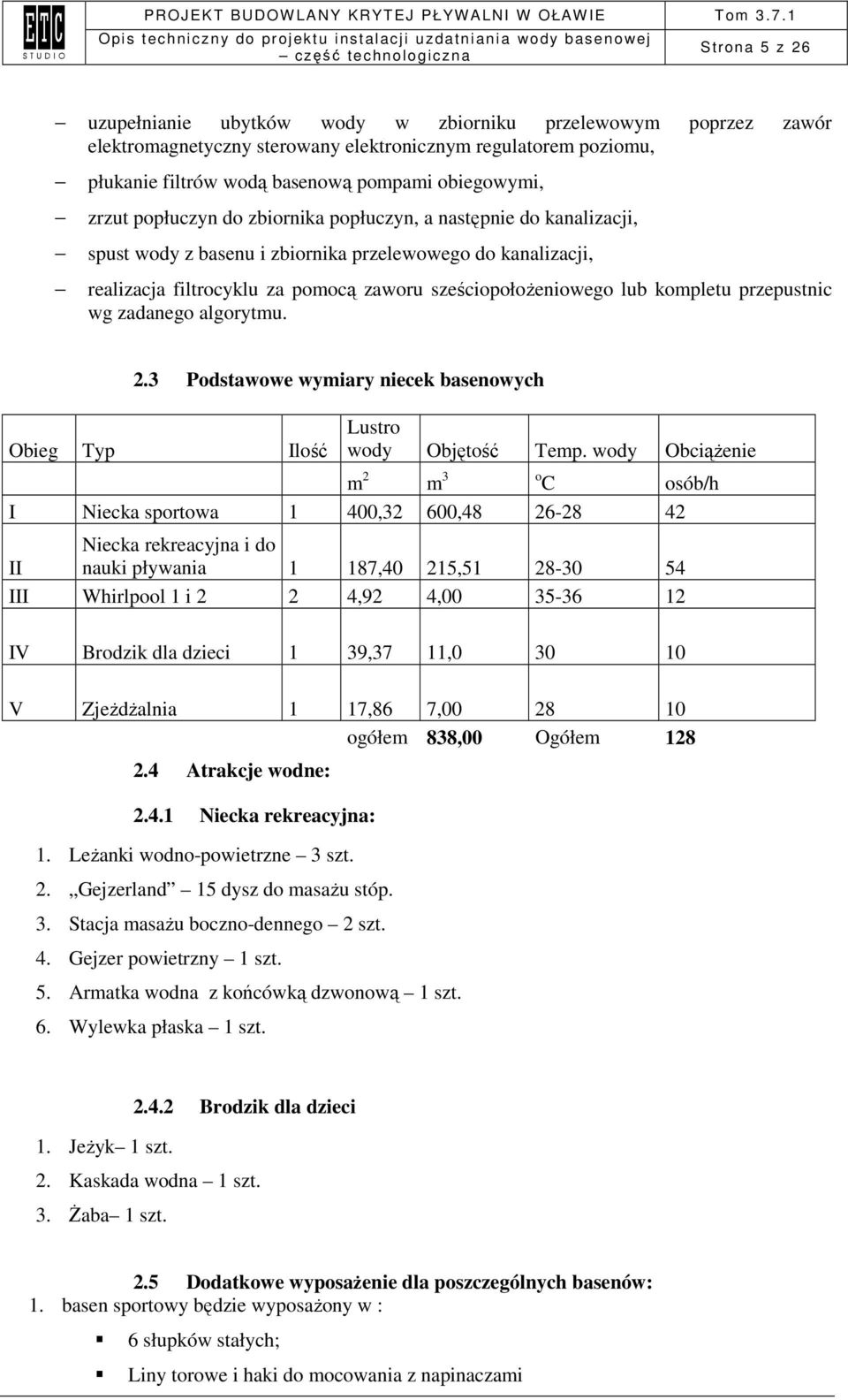 przepustnic wg zadanego algorytmu. 2.3 Podstawowe wymiary niecek basenowych Obieg Typ Ilość Lustro wody Objętość Temp.