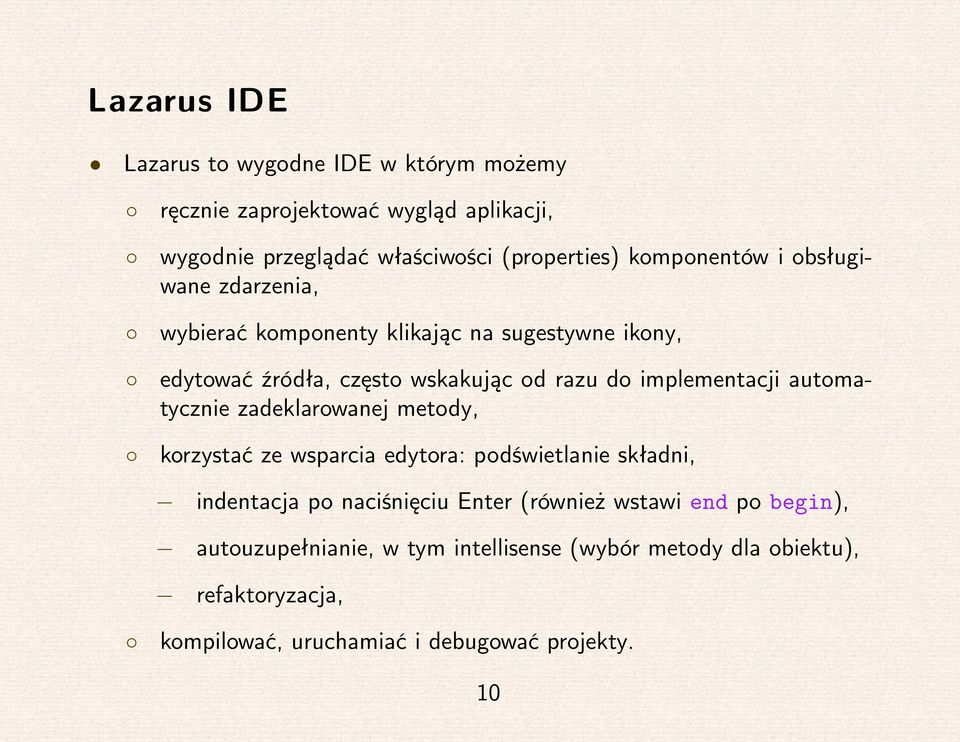 implementacji automatycznie zadeklarowanej metody, korzystać ze wsparcia edytora: podświetlanie składni, indentacja po naciśnięciu Enter