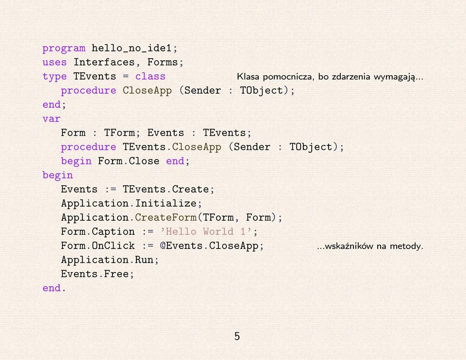 Close end; begin Events := TEvents.Create; Application.Initialize; Application.CreateForm(TForm, Form); Form.