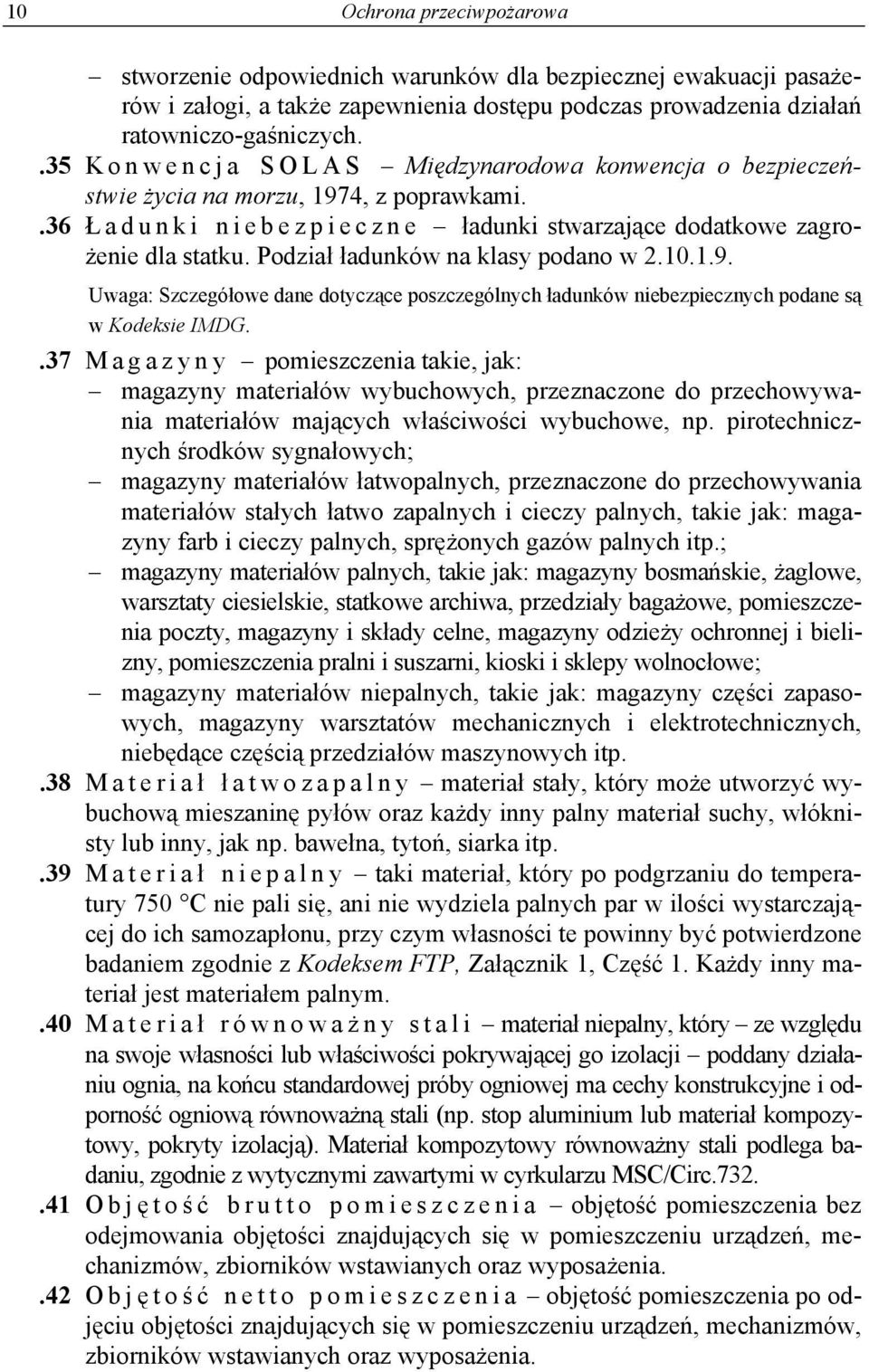 Podział ładunków na klasy podano w 2.10.1.9. Uwaga: Szczegółowe dane dotyczące poszczególnych ładunków niebezpiecznych podane są w Kodeksie IMDG.