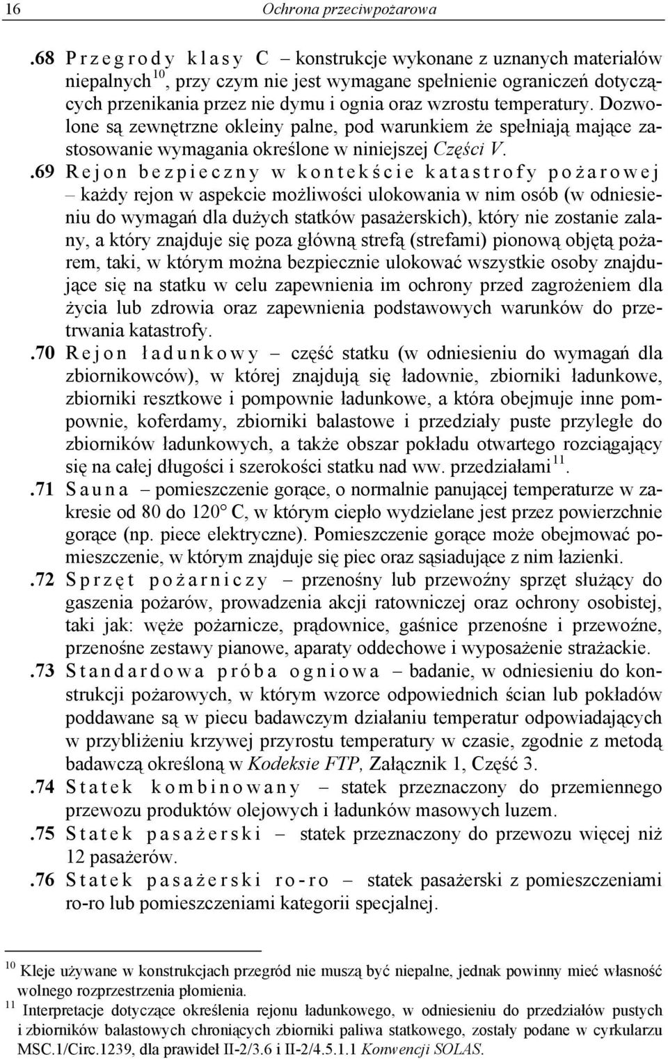 wzrostu temperatury. Dozwolone są zewnętrzne okleiny palne, pod warunkiem że spełniają mające zastosowanie wymagania określone w niniejszej Części V.