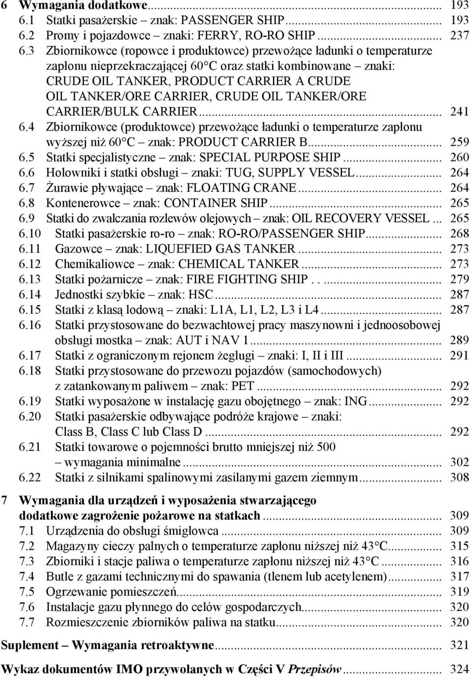 CARRIER, CRUDE OIL TANKER/ORE CARRIER/BULK CARRIER... 241 6.4 Zbiornikowce (produktowce) przewożące ładunki o temperaturze zapłonu wyższej niż 60 C znak: PRODUCT CARRIER B... 259 6.