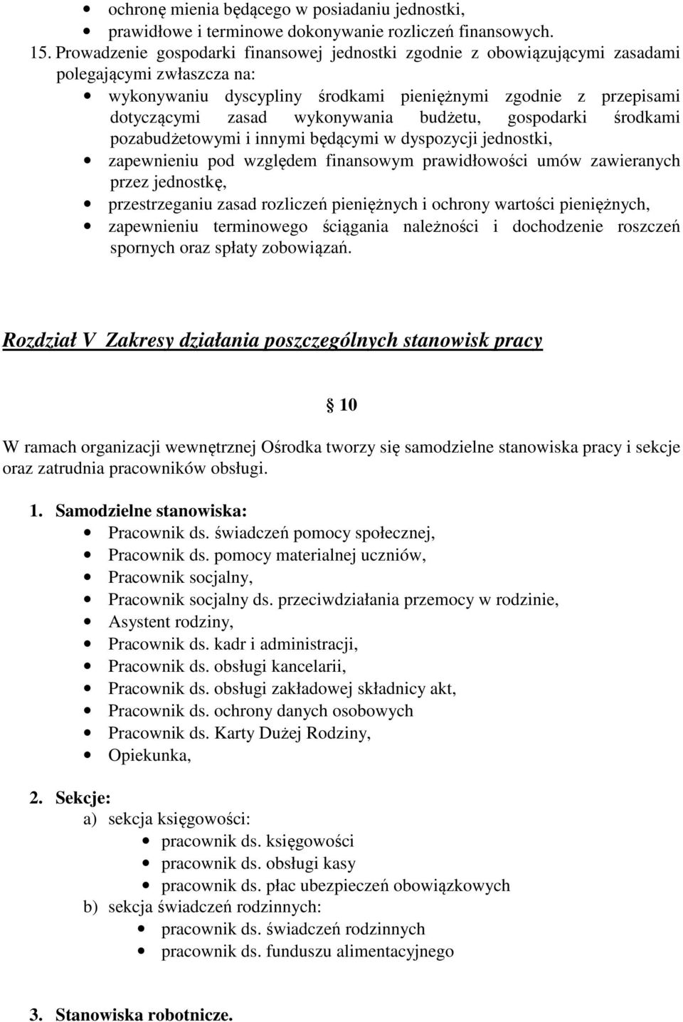 budżetu, gospodarki środkami pozabudżetowymi i innymi będącymi w dyspozycji jednostki, zapewnieniu pod względem finansowym prawidłowości umów zawieranych przez jednostkę, przestrzeganiu zasad