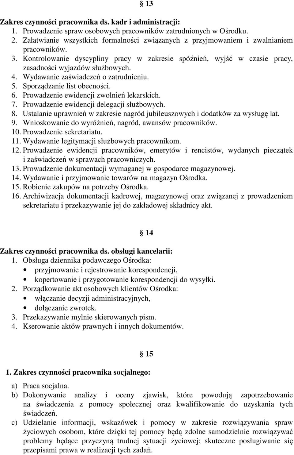 Wydawanie zaświadczeń o zatrudnieniu. 5. Sporządzanie list obecności. 6. Prowadzenie ewidencji zwolnień lekarskich. 7. Prowadzenie ewidencji delegacji służbowych. 8.