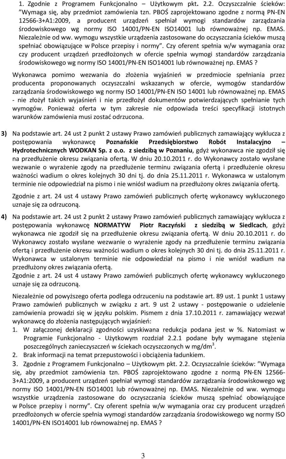 Niezależnie od ww. wymogu wszystkie urządzenia zastosowane do oczyszczania ścieków muszą spełniać obowiązujące w Polsce przepisy i normy.