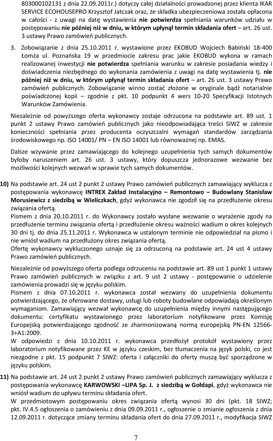 potwierdza spełniania warunków udziału w postępowaniu nie później niż w dniu, w którym upłynął termin składania ofert art. 26 ust. 3 ustawy Prawo zamówień publicznych. 3. Zobowiązanie z dnia 25.10.