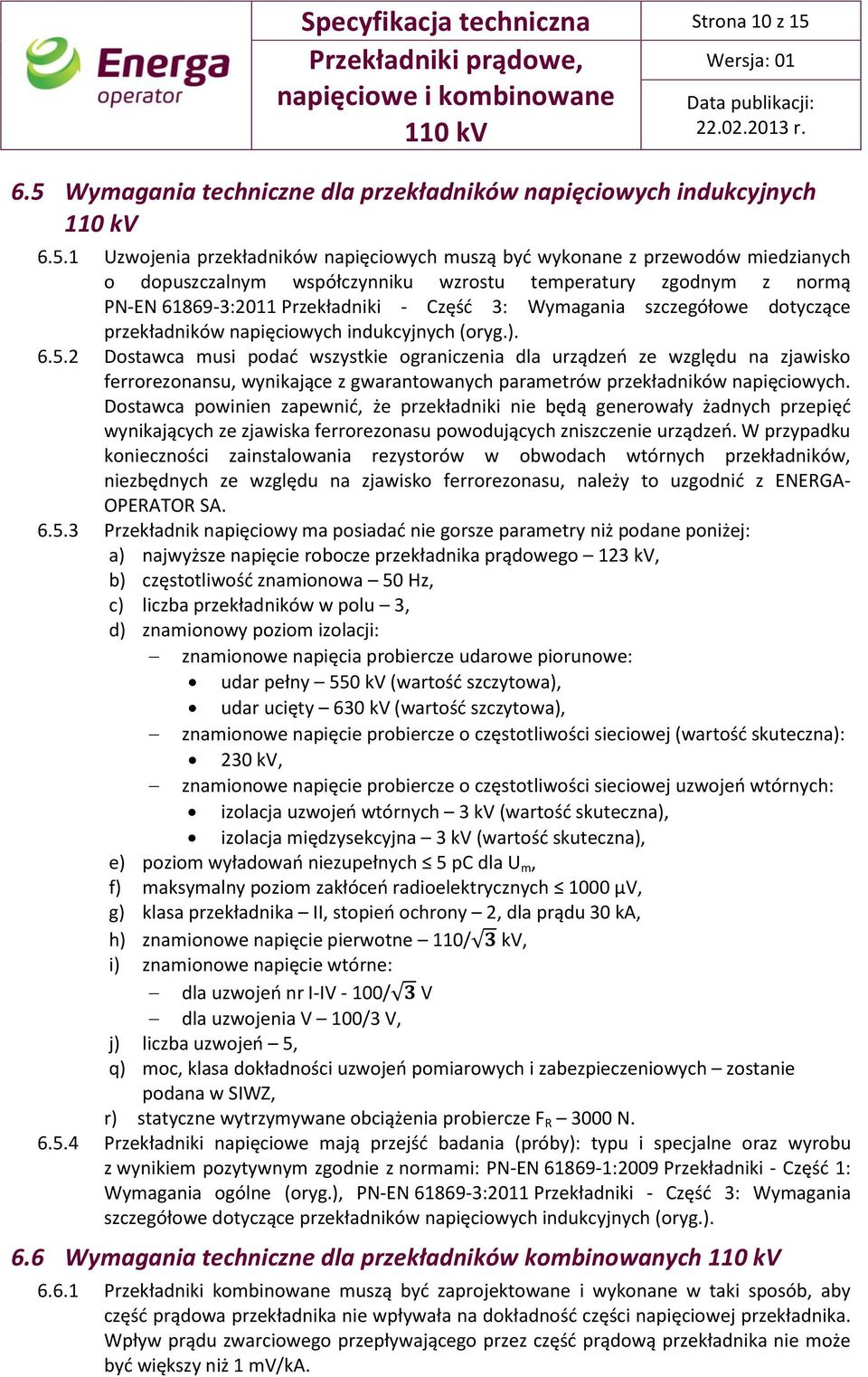 temperatury zgodnym z normą PN-EN 61869-3:2011 Przekładniki - Część 3: Wymagania szczegółowe dotyczące przekładników napięciowych indukcyjnych (oryg.). 6.5.