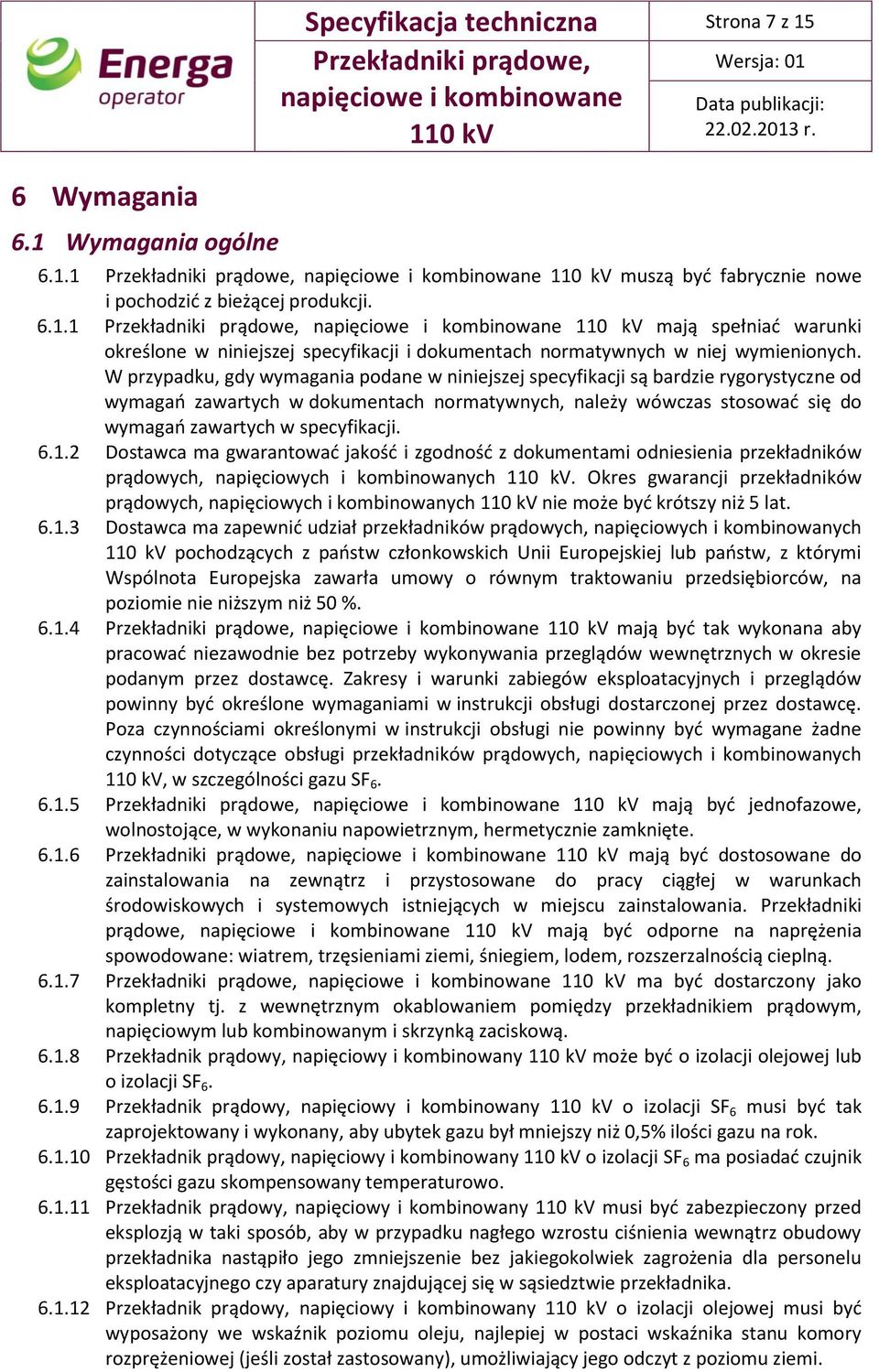 6.1.2 Dostawca ma gwarantować jakość i zgodność z dokumentami odniesienia przekładników prądowych, napięciowych i kombinowanych.