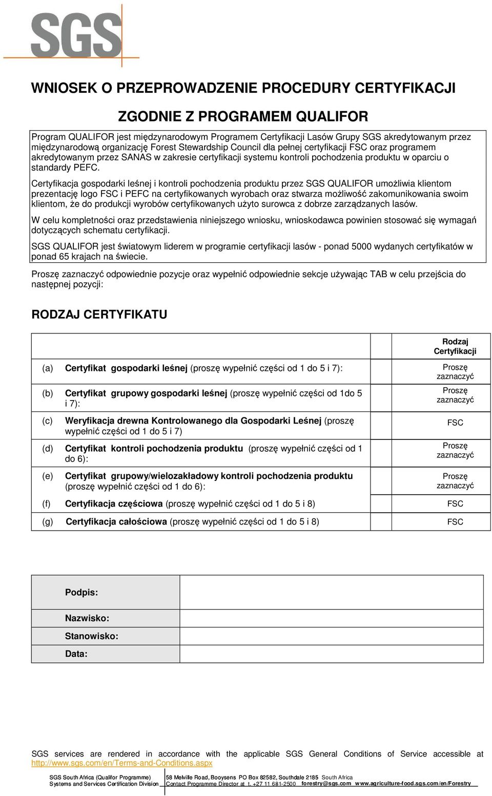 Certyfikacja gospodarki leśnej i kontroli pochodzenia produktu przez SGS QUALIFOR umożliwia klientom prezentację logo FSC i PEFC na certyfikowanych wyrobach oraz stwarza możliwość zakomunikowania