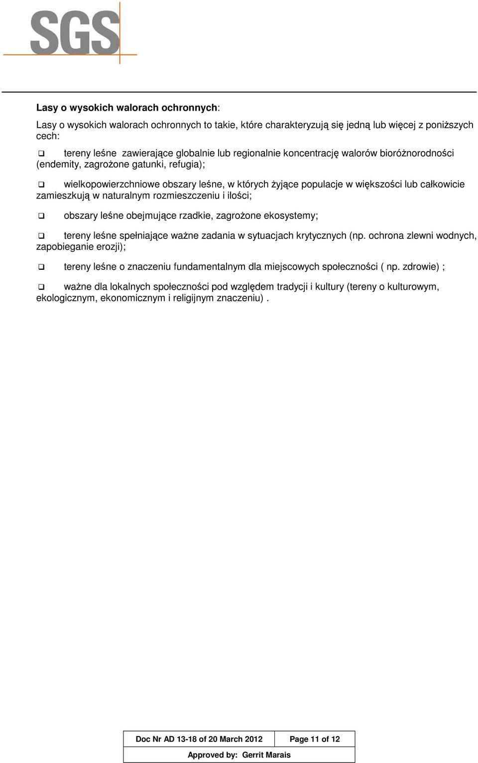 rozmieszczeniu i ilości; obszary leśne obejmujące rzadkie, zagrożone ekosystemy; tereny leśne spełniające ważne zadania w sytuacjach krytycznych (np.