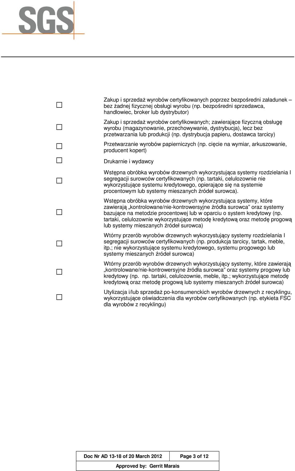 przetwarzania lub produkcji (np. dystrybucja papieru, dostawca tarcicy) Przetwarzanie wyrobów papierniczych (np.