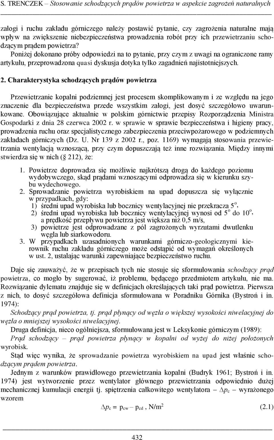 Poniżej dokonano próby odpowiedzi na to pytanie, przy czym z uwagi na ograniczone ramy artykułu, przeprowadzona quasi dyskusja dotyka tylko zagadnień najistotniejszych. 2.