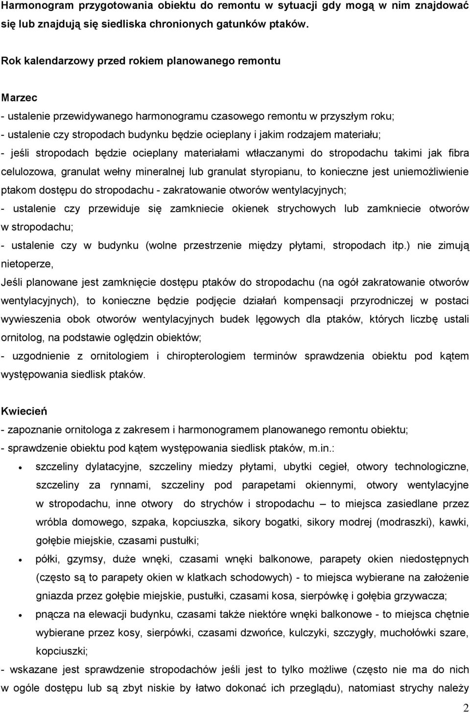 rodzajem materiału; - jeśli stropodach będzie ocieplany materiałami wtłaczanymi do stropodachu takimi jak fibra celulozowa, granulat wełny mineralnej lub granulat styropianu, to konieczne jest