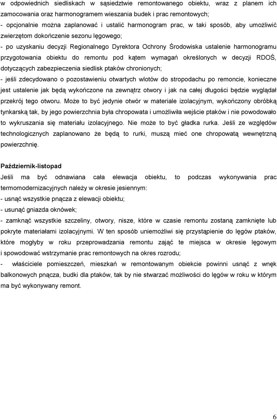 remontu pod kątem wymagań określonych w decyzji RDOŚ, dotyczących zabezpieczenia siedlisk ptaków chronionych; - jeśli zdecydowano o pozostawieniu otwartych wlotów do stropodachu po remoncie,