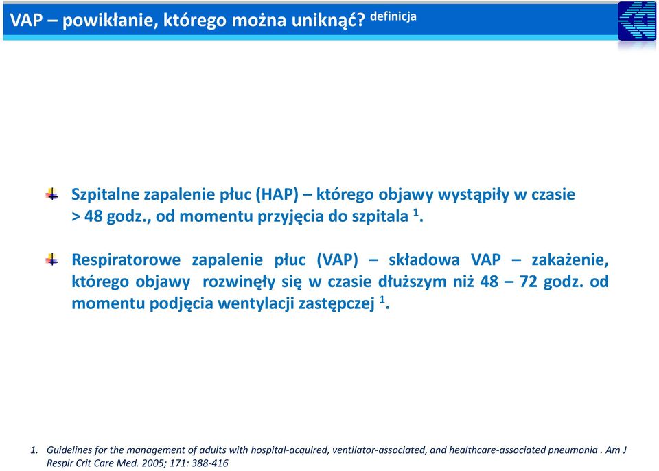 Respiratorowe zapalenie płuc (VAP) składowa VAP zakażenie, którego objawy rozwinęły się w czasie dłuższym niż 48 72