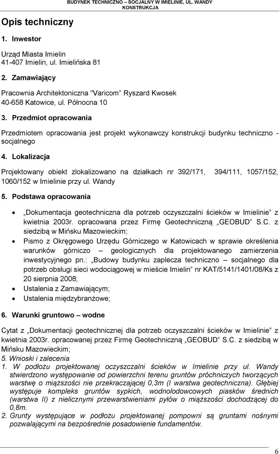 Przedmiot opracowania Przedmiotem opracowania jest projekt wykonawczy konstrukcji budynku techniczno - socjalnego 4.