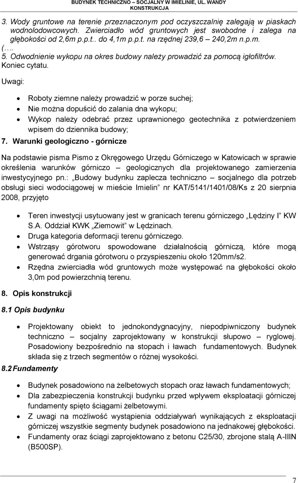 Uwagi: Roboty ziemne należy prowadzić w porze suchej; Nie można dopuścić do zalania dna wykopu; Wykop należy odebrać przez uprawnionego geotechnika z potwierdzeniem wpisem do dziennika budowy; 7.