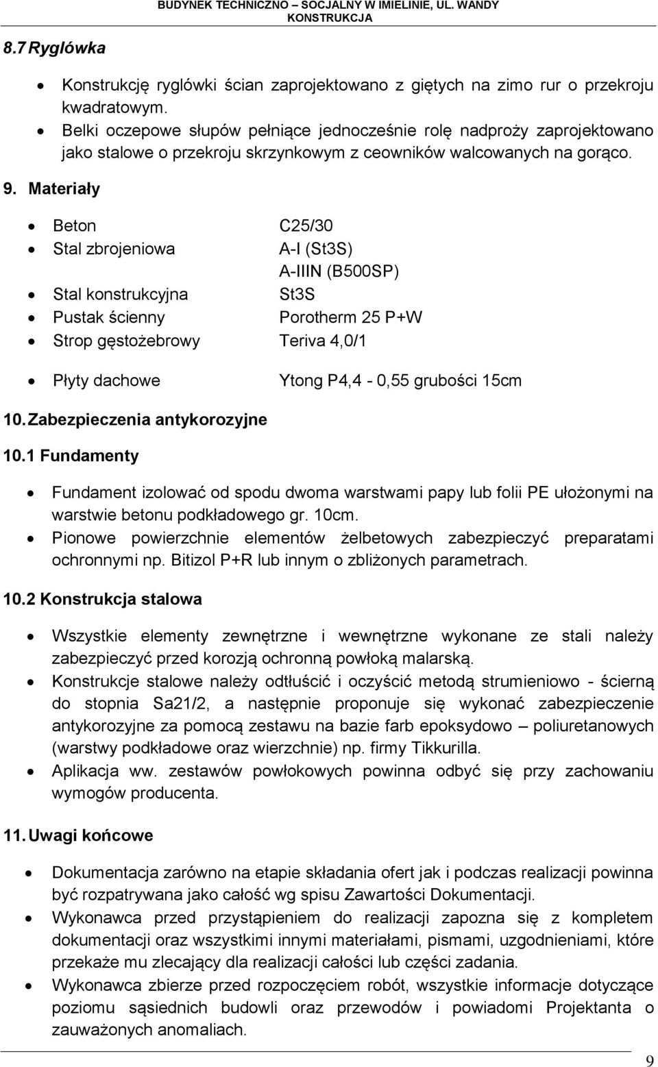 Materiały Beton C25/30 Stal zbrojeniowa A-I (St3S) A-IIIN (B500SP) Stal konstrukcyjna St3S Pustak ścienny Porotherm 25 P+W Strop gęstożebrowy Teriva 4,0/1 Płyty dachowe Ytong P4,4-0,55 grubości 15cm