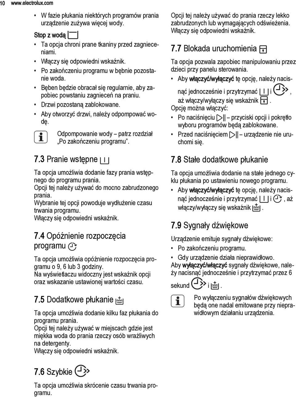 Aby otworzyć drzwi, należy odpompować wodę. Odpompowanie wody patrz rozdział Po zakończeniu programu. 7.3 Pranie wstępne Ta opcja umożliwia dodanie fazy prania wstępnego do programu prania.