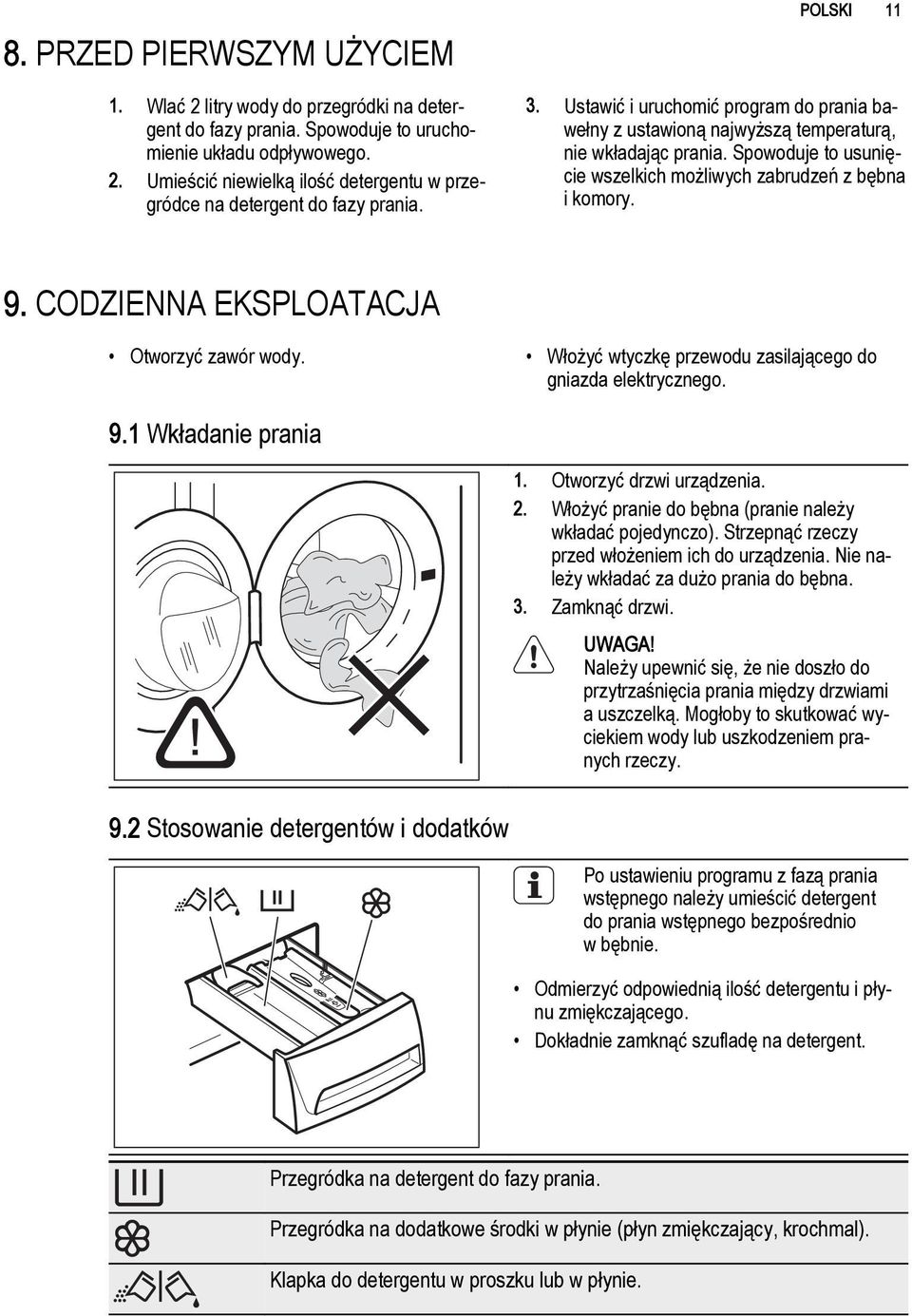 CODZIENNA EKSPLOATACJA Otworzyć zawór wody. Włożyć wtyczkę przewodu zasilającego do gniazda elektrycznego. 9.1 Wkładanie prania 1. Otworzyć drzwi urządzenia. 2.