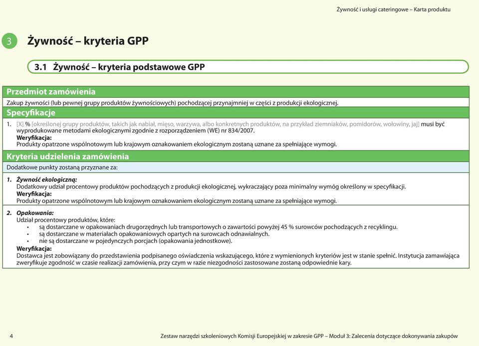 [X] % [określonej grupy produktów, takich jak nabiał, mięso, warzywa, albo konkretnych produktów, na przykład ziemniaków, pomidorów, wołowiny, jaj] musi być wyprodukowane metodami ekologicznymi