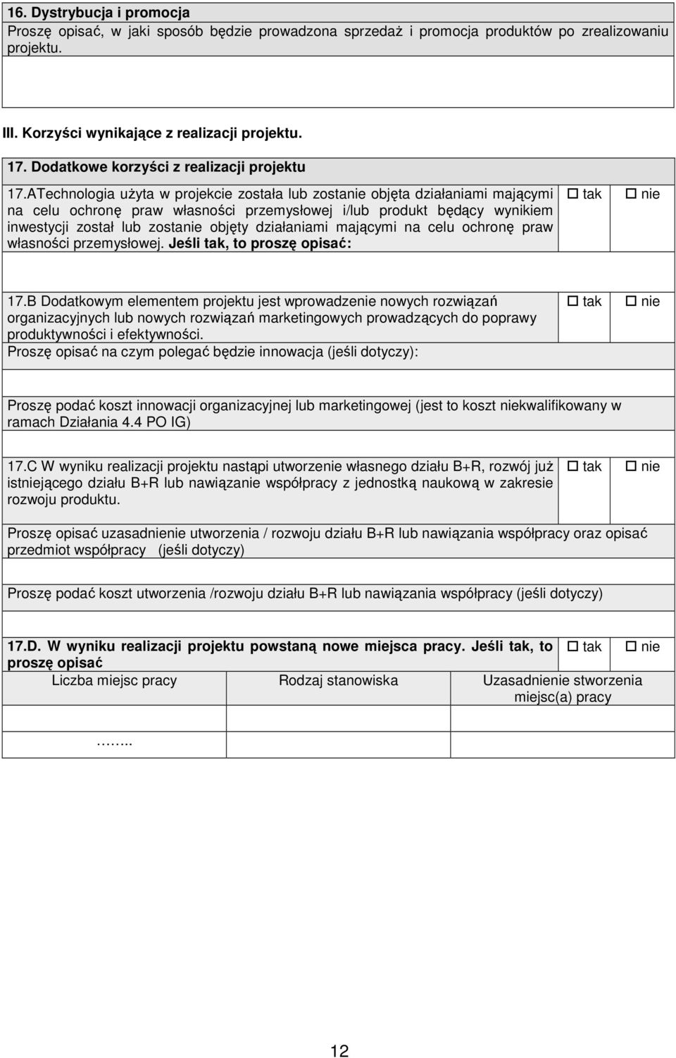 ATechnologia uŝyta w projekcie została lub zostanie objęta działaniami mającymi na celu ochronę praw własności przemysłowej i/lub produkt będący wynikiem inwestycji został lub zostanie objęty