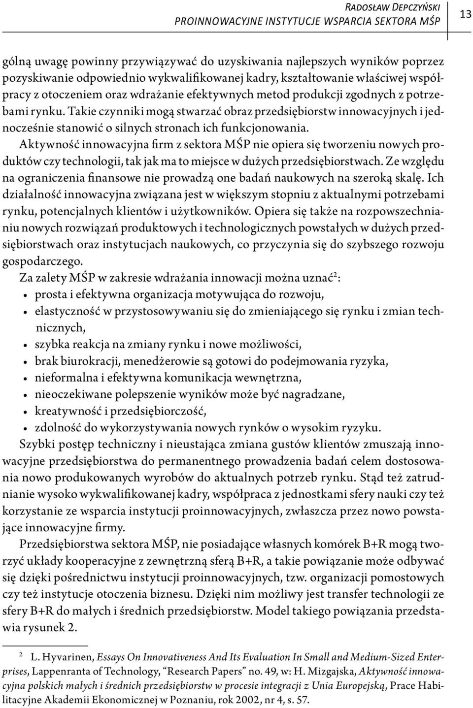 Takie czynniki mogą stwarzać obraz przedsiębiorstw innowacyjnych i jednocześnie stanowić o silnych stronach ich funkcjonowania.