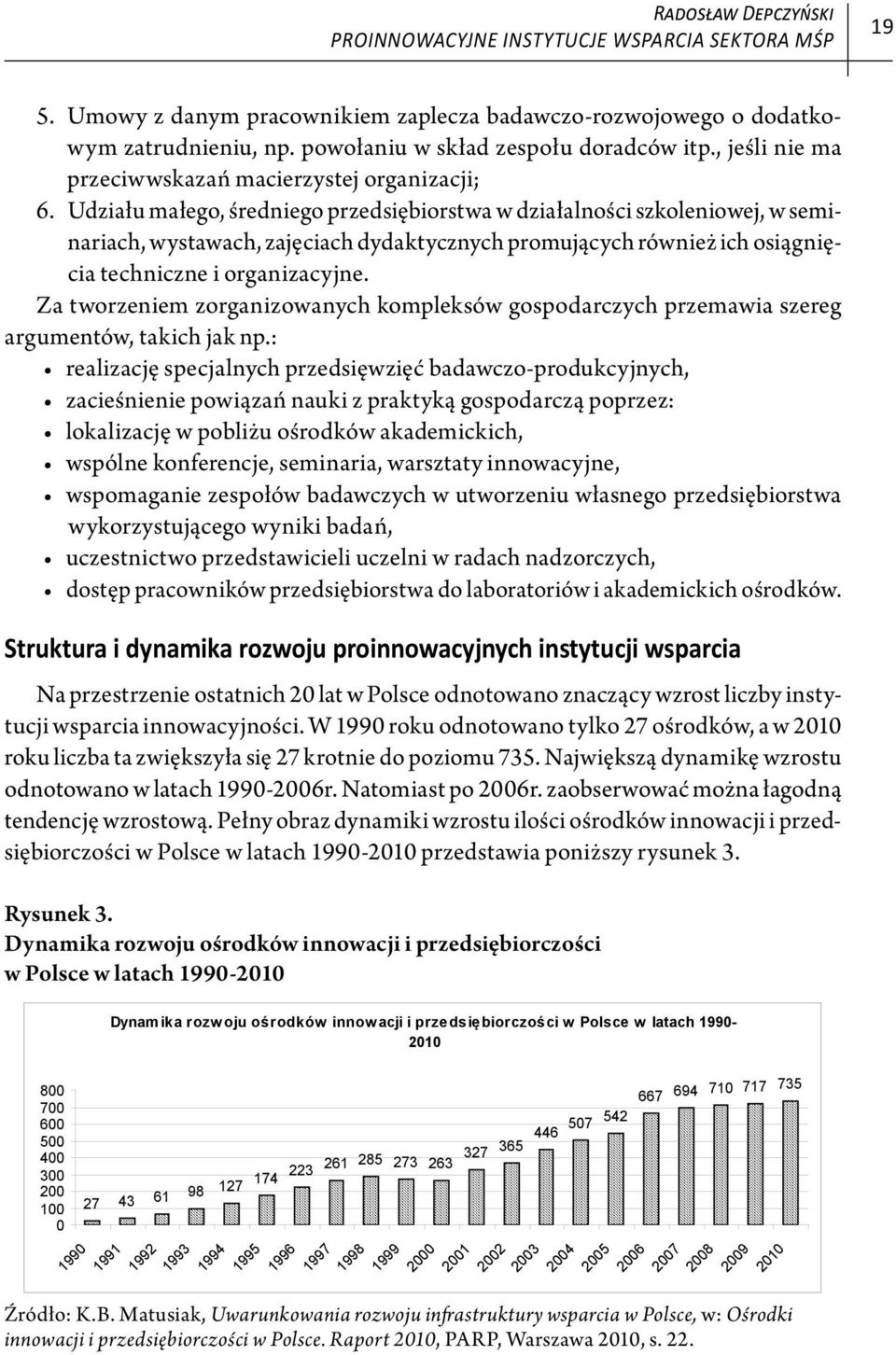 Udziału małego, średniego przedsiębiorstwa w działalności szkoleniowej, w seminariach, wystawach, zajęciach dydaktycznych promujących również ich osiągnięcia techniczne i organizacyjne.