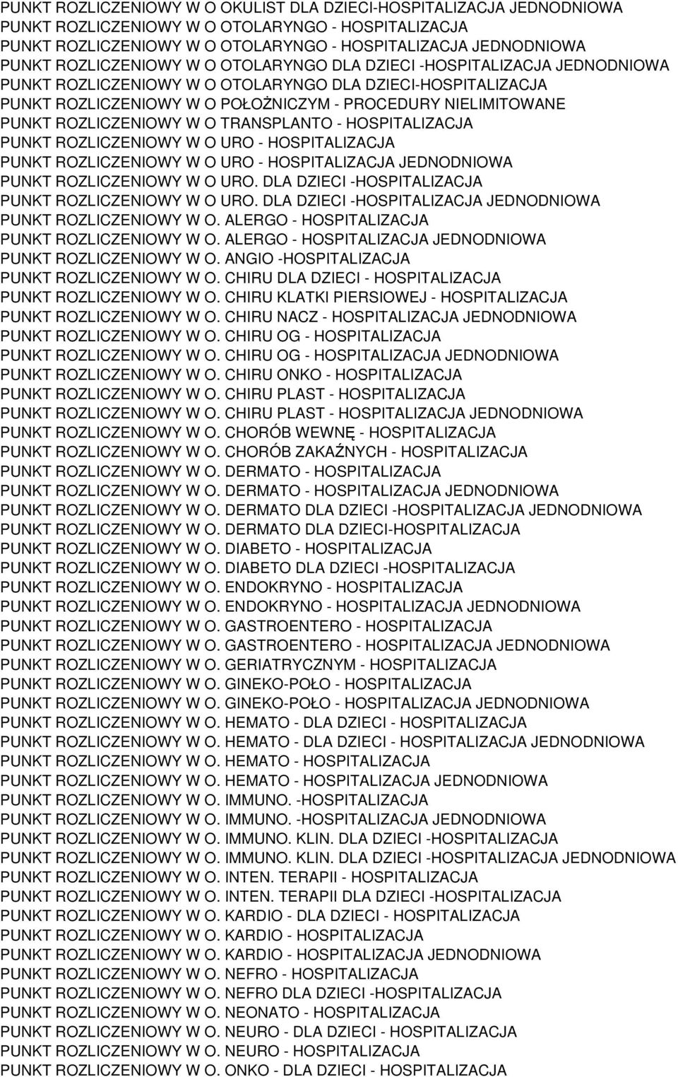 ROZLICZENIOWY W O TRANSPLANTO - HOSPITALIZACJA PUNKT ROZLICZENIOWY W O URO - HOSPITALIZACJA PUNKT ROZLICZENIOWY W O URO - HOSPITALIZACJA JEDNODNIOWA PUNKT ROZLICZENIOWY W O URO.