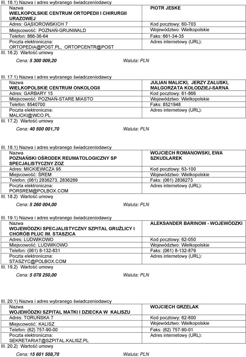 661-34-35 ORTOPEDIA@POST.PL, ORTOPCENTR@POST 2) Wartość umowy Cena: 5 300 009,20 III. 17.