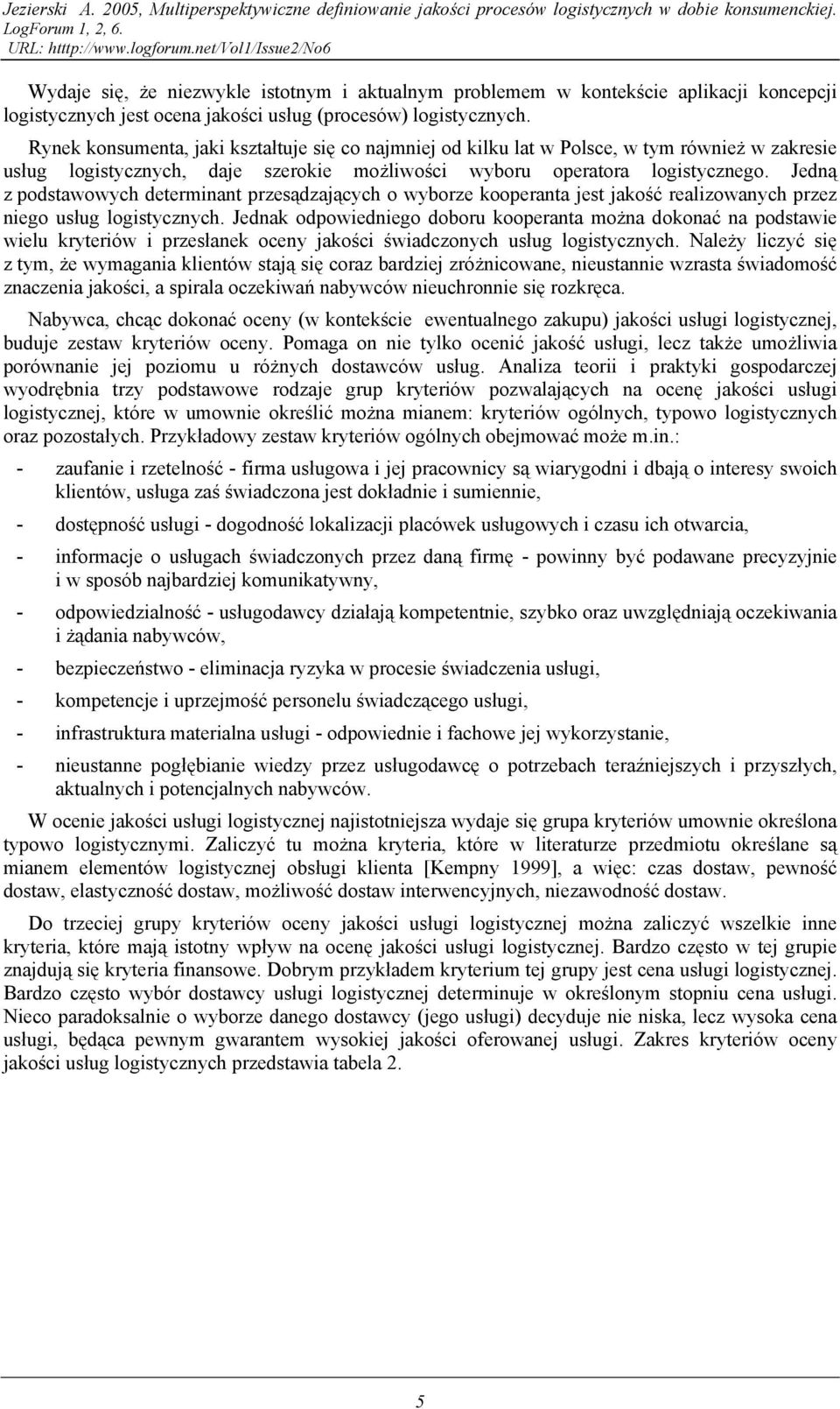 Jedną z podstawowych determinant przesądzających o wyborze kooperanta jest jakość realizowanych przez niego usług logistycznych.