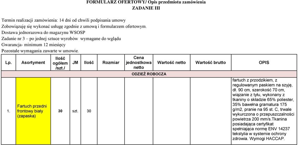 / JM Ilość Rozmiar 30 szt. 30 Cena jednostkowa netto ODZIEŻ ROBOCZA Wartość netto Wartość brutto OPIS fartuch z przodzikiem, z regulowanym paskiem na szyję, dł.