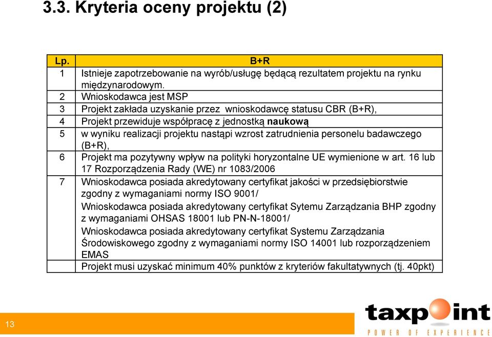 zatrudnienia personelu badawczego (B+R), 6 Projekt ma pozytywny wpływ na polityki horyzontalne UE wymienione w art.