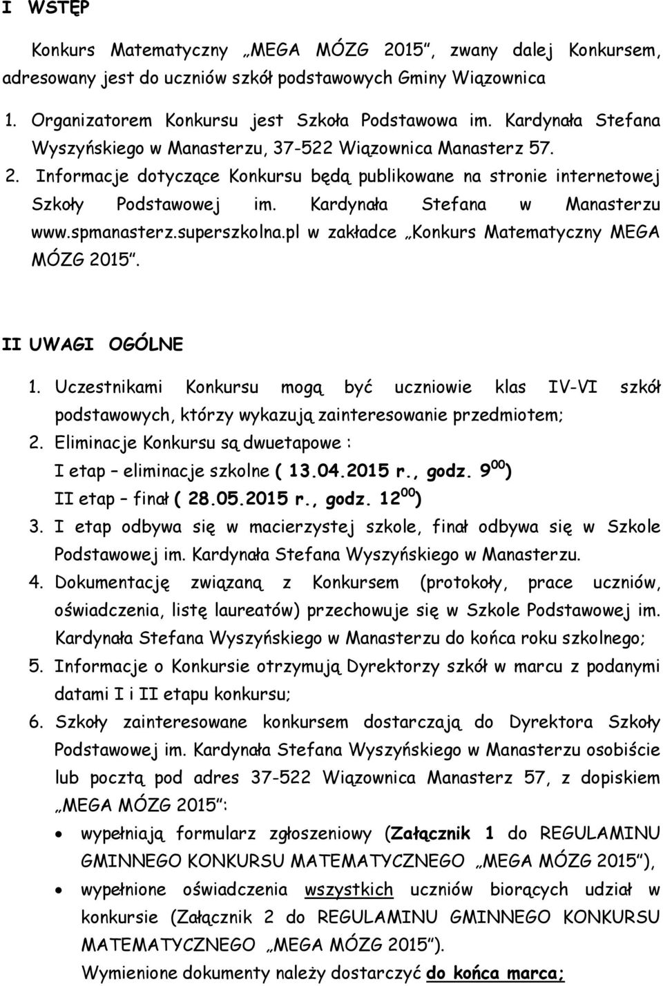 Kardynała Stefana w Manasterzu www.spmanasterz.superszkolna.pl w zakładce Konkurs Matematyczny MEGA MÓZG 2015. II UWAGI OGÓLNE 1.