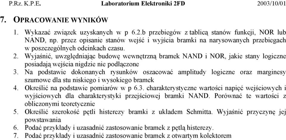 . Wyjaśnić, uwzględniając budowę wewnętrzną bramek NAND i, jakie stany logiczne posiadają wejścia nigdzie nie podłączone 3.