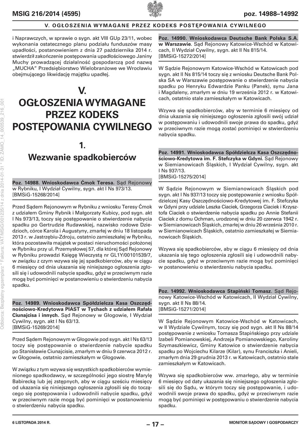 stwierdził zakończenie postępowania upadłościowego Janiny Muchy prowadzącej działalność gospodarczą pod nazwą MUCHA Przedsiębiorstwo Wielobranżowe we Wrocławiu obejmującego likwidację majątku upadłej.