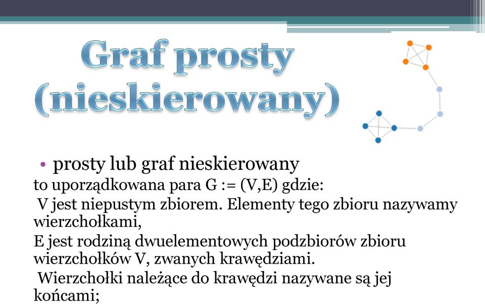 Elementy tego zbioru nazywamy wierzchołkami, E jest rodziną