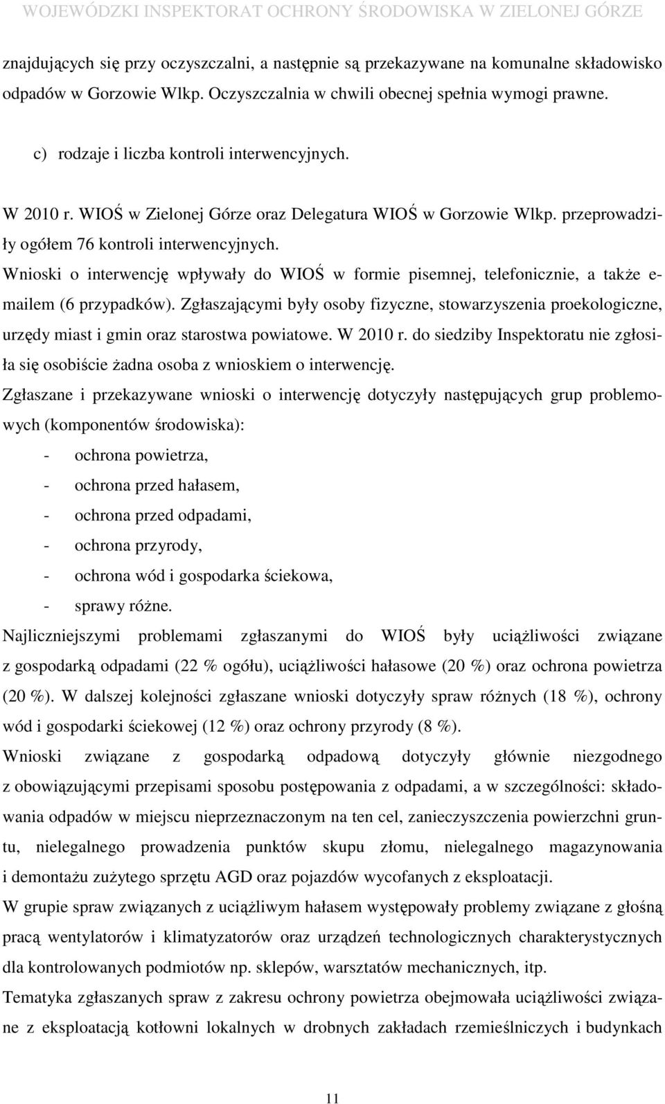 Wnioski o interwencję wpływały do WIOŚ w formie pisemnej, telefonicznie, a także e- mailem (6 przypadków).