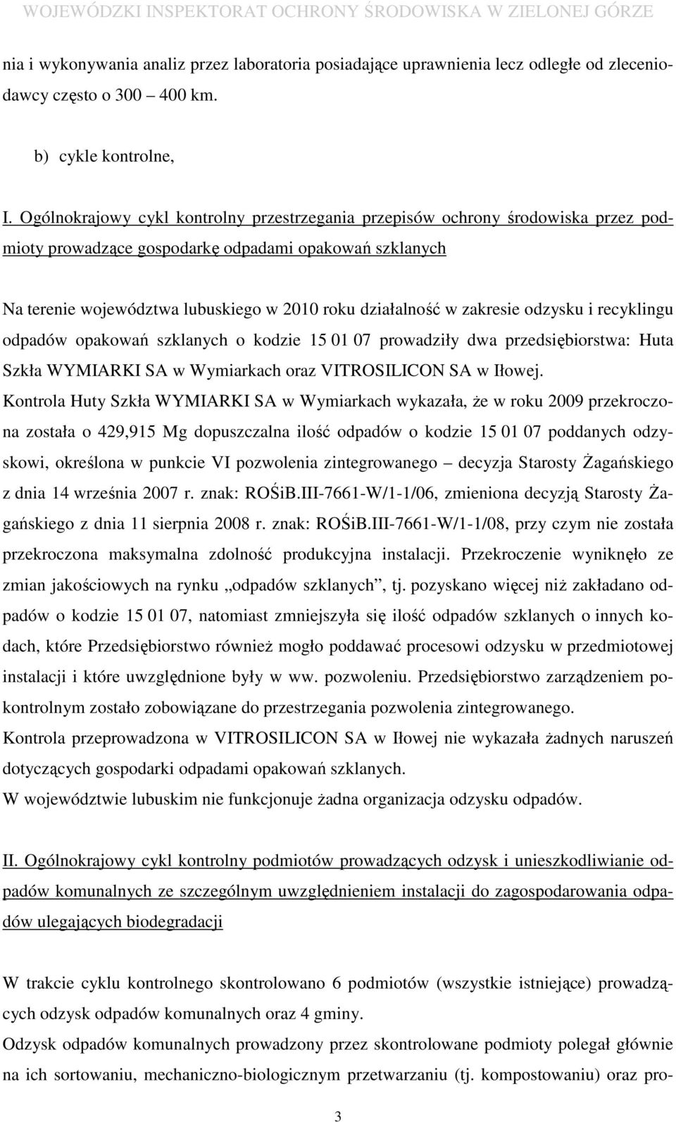 zakresie odzysku i recyklingu odpadów opakowań szklanych o kodzie 15 01 07 prowadziły dwa przedsiębiorstwa: Huta Szkła WYMIARKI SA w Wymiarkach oraz VITROSILICON SA w Iłowej.