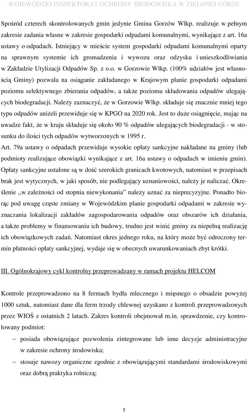 (100% udziałów jest własnością Gminy) pozwala na osiąganie zakładanego w Krajowym planie gospodarki odpadami poziomu selektywnego zbierania odpadów, a także poziomu składowania odpadów ulegających