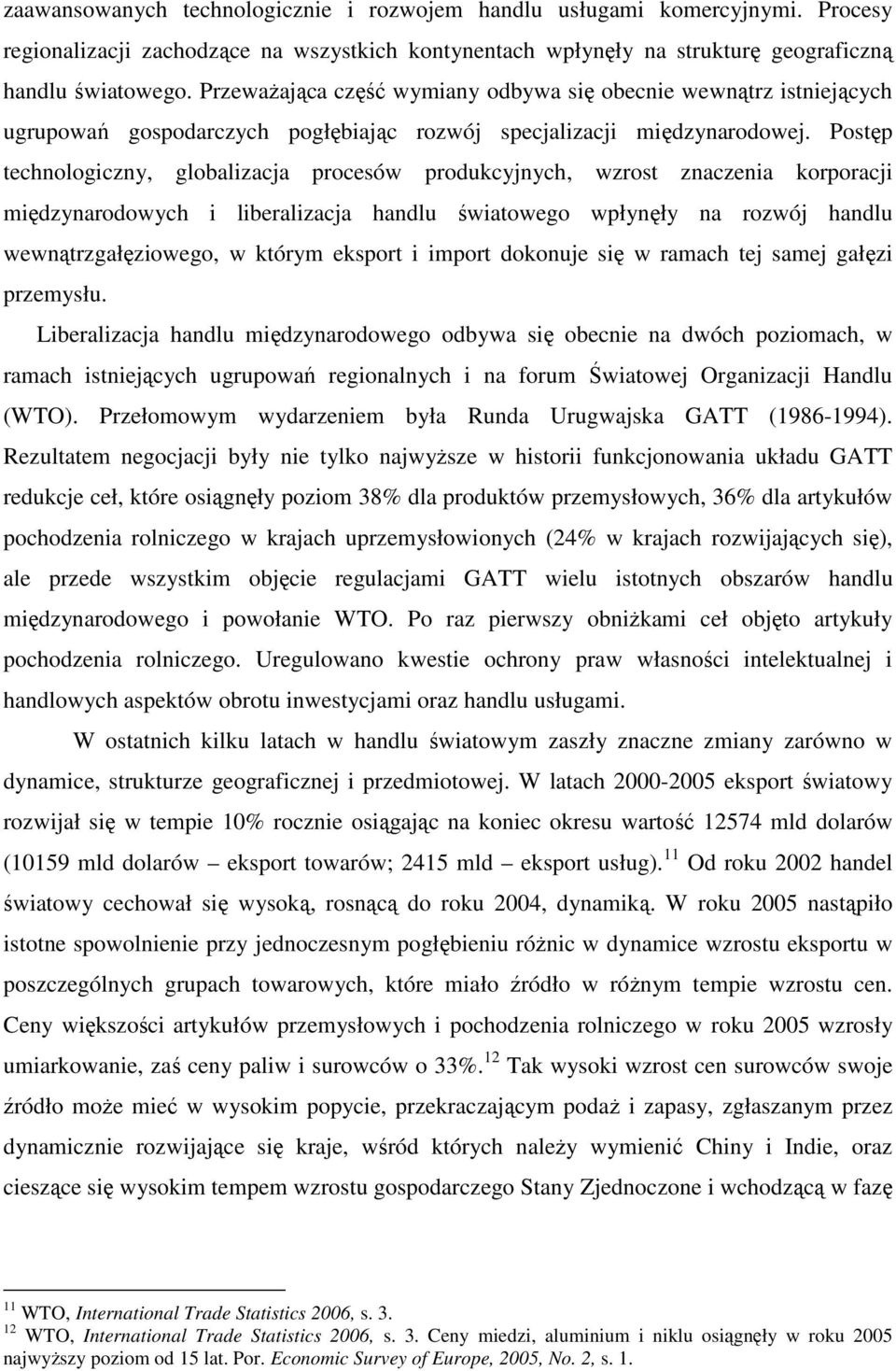 Postęp technologiczny, globalizacja procesów produkcyjnych, wzrost znaczenia korporacji międzynarodowych i liberalizacja handlu światowego wpłynęły na rozwój handlu wewnątrzgałęziowego, w którym