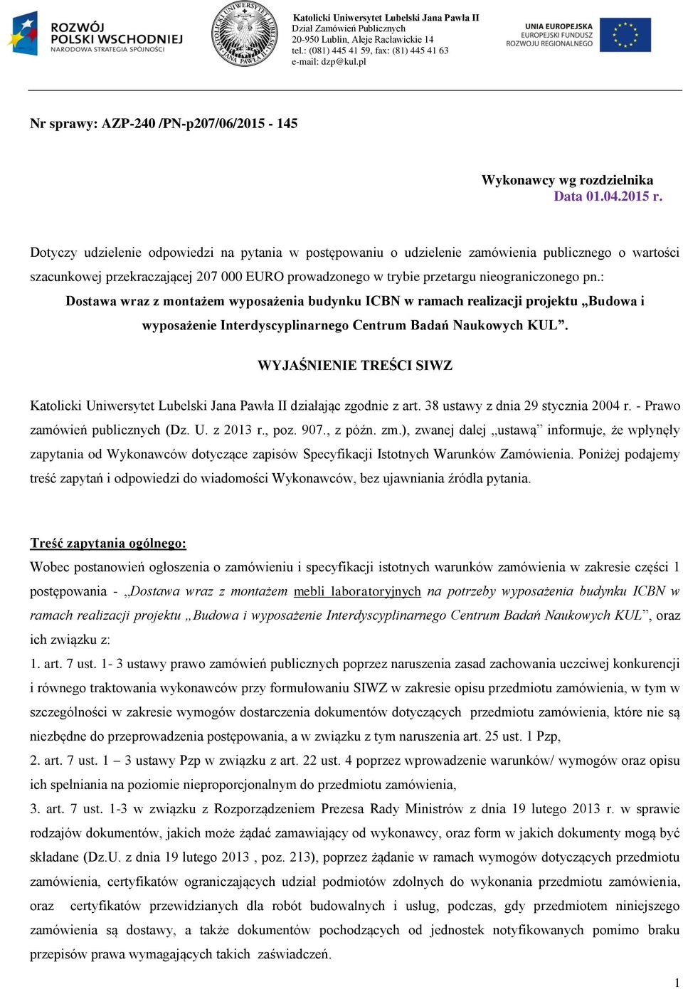 : Dostawa wraz z montażem wyposażenia budynku ICBN w ramach realizacji projektu Budowa i wyposażenie Interdyscyplinarnego Centrum Badań Naukowych KUL.