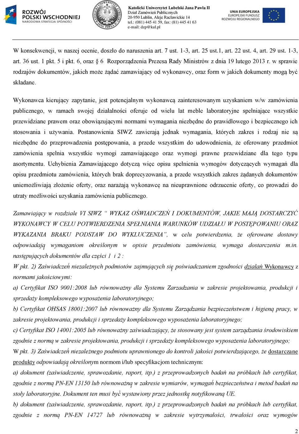 Wykonawca kierujący zapytanie, jest potencjalnym wykonawcą zainteresowanym uzyskaniem w/w zamówienia publicznego, w ramach swojej działalności oferuje od wielu lat meble laboratoryjne spełniające