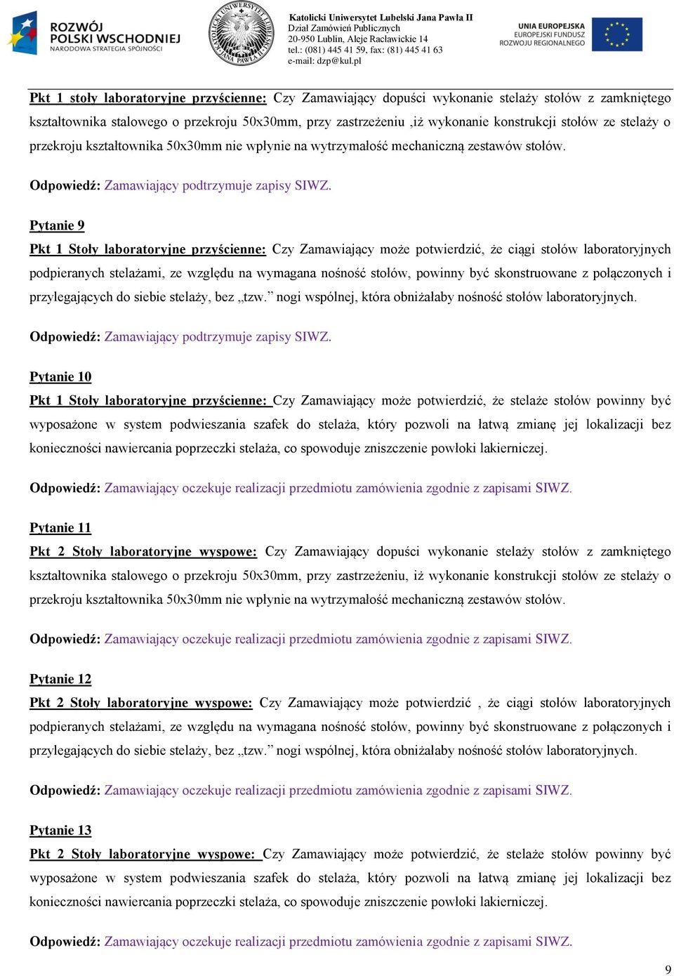 Pytanie 9 Pkt 1 Stoły laboratoryjne przyścienne: Czy Zamawiający może potwierdzić, że ciągi stołów laboratoryjnych podpieranych stelażami, ze względu na wymagana nośność stołów, powinny być