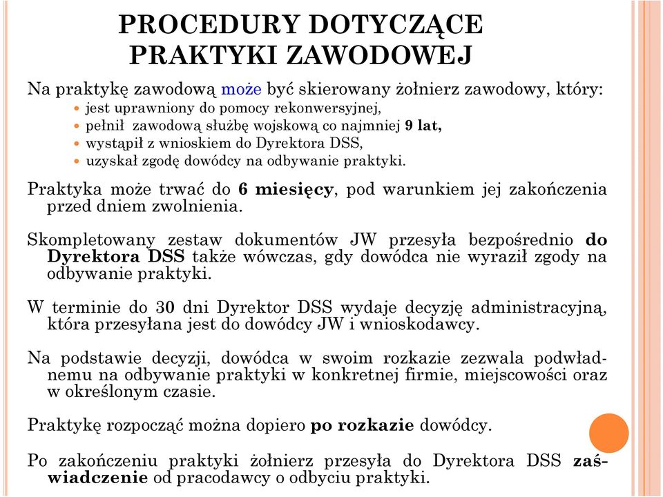 Skompletowany zestaw dokumentów JW przesyła bezpośrednio do Dyrektora DSS także wówczas, gdy dowódca nie wyraził zgody na odbywanie praktyki.