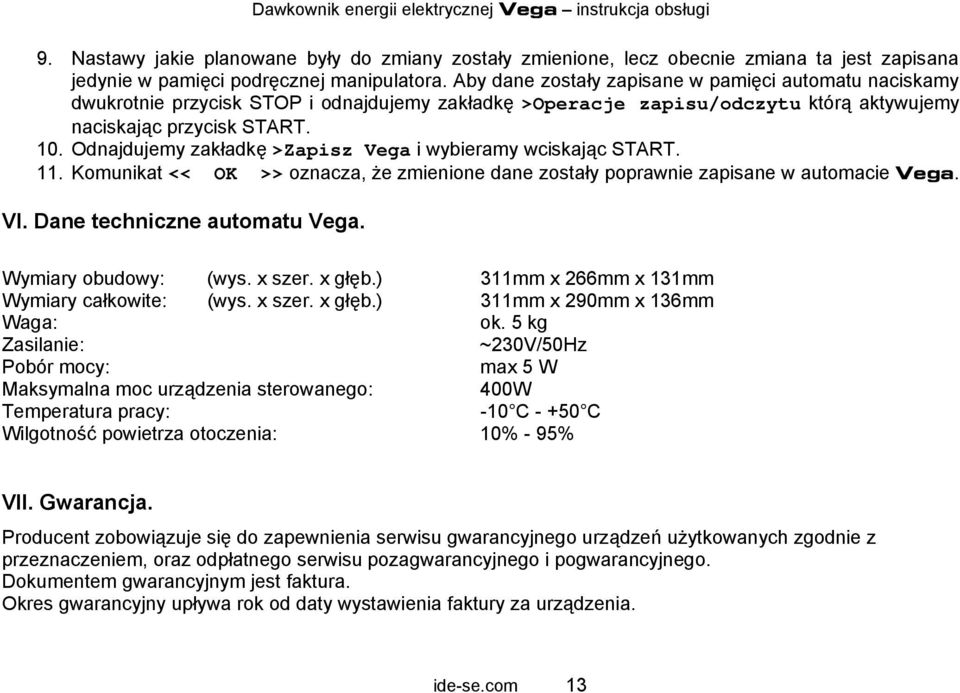 Odnajdujemy zakładkę >Zapisz Vega i wybieramy wciskając START. 11. Komunikat << OK >> oznacza, że zmienione dane zostały poprawnie zapisane w automacie Vega. VI. Dane techniczne automatu Vega.