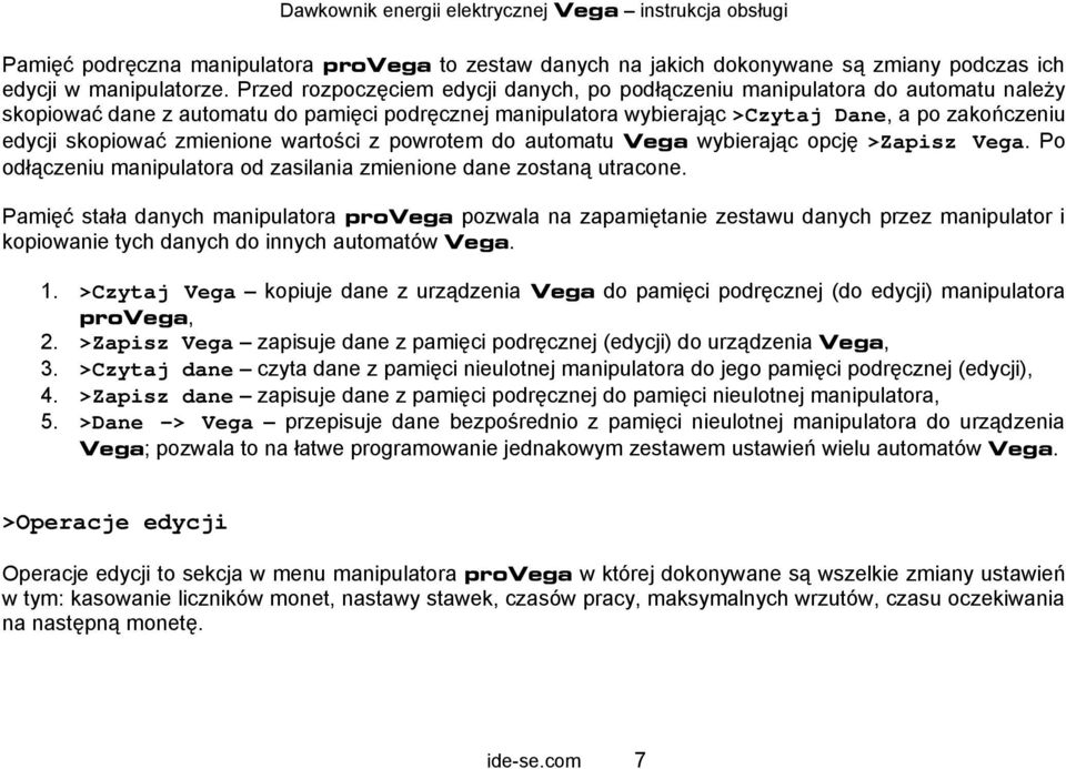 skopiować zmienione wartości z powrotem do automatu Vega wybierając opcję >Zapisz Vega. Po odłączeniu manipulatora od zasilania zmienione dane zostaną utracone.