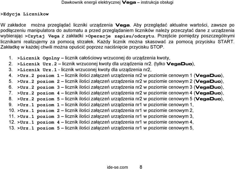 zapisu/odczytu. Przejście pomiędzy poszczególnymi licznikami realizujemy za pomocą strzałek. Każdy licznik można skasować za pomocą przycisku START.