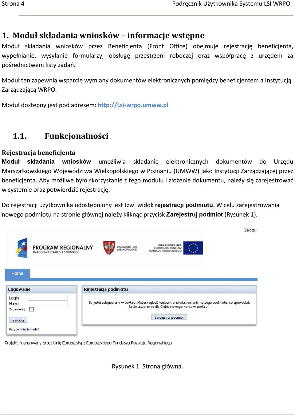 roboczej oraz współpracę z urzędem za pośrednictwem listy zadań. Moduł ten zapewnia wsparcie wymiany dokumentów elektronicznych pomiędzy beneficjentem a Instytucją Zarządzającą WRPO.